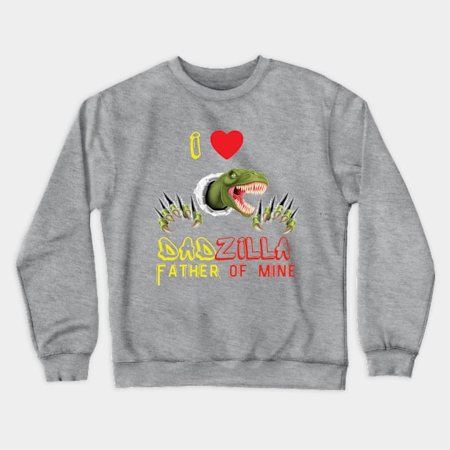 I LOVE DADZILLA FATHER OF MINE Crewneck Sweatshirt by gain